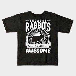 Because Rabbits Are Freaking Awesome Kids T-Shirt